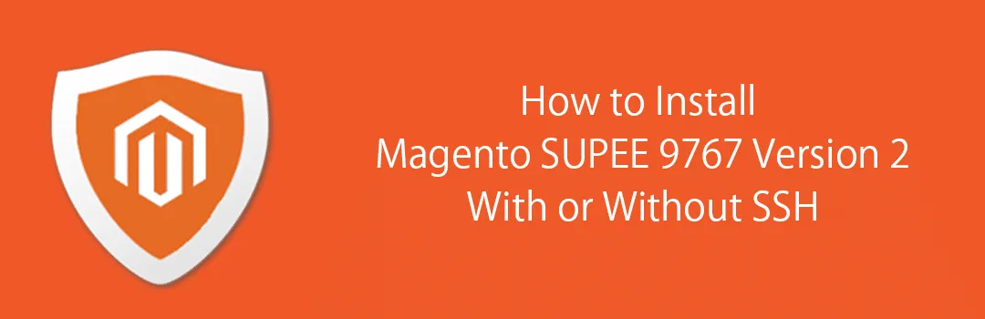 How to Install Magento SUPEE 9767 Version 2 With or Without SSH