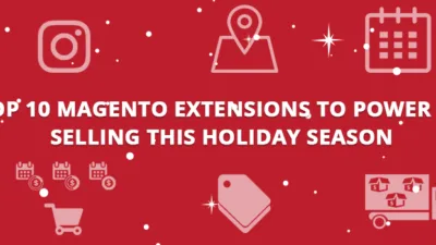 Top 10 Magento 1 Extensions to Power up selling this Holiday Season