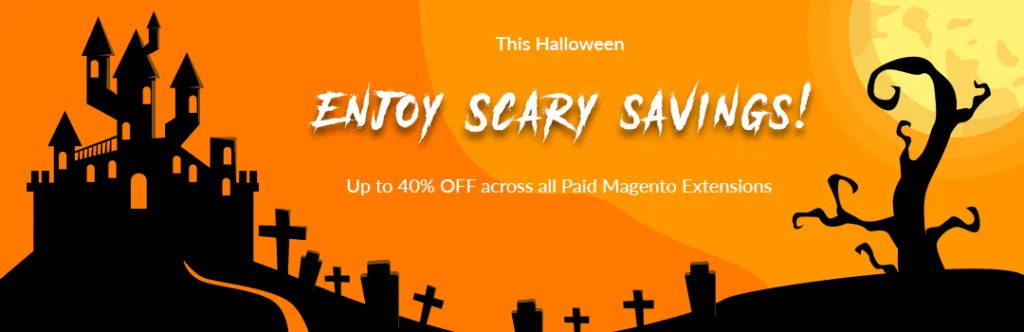 This Halloween Enjoy Scary savings Up to 40 OFF across all Paid Magento Extensions