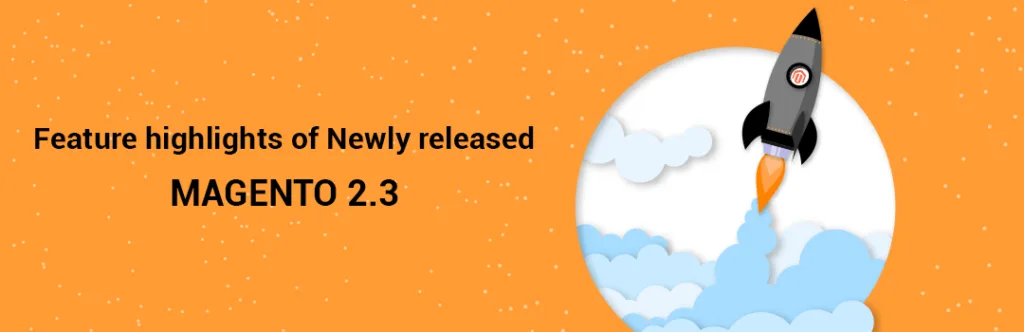 Feature highlights of Newly released Magento 2.3.0