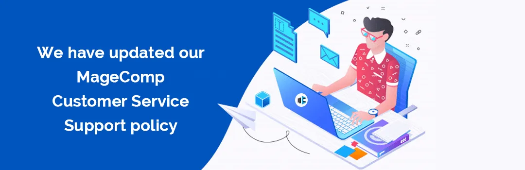 We have updated our MageComp Customer Service Support policy