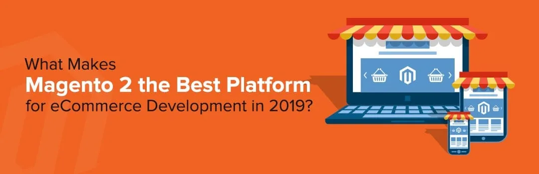 magento 2 the best platform for eCommerce development in 2019