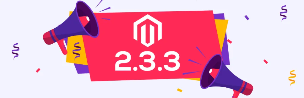 Feature highlights of latest Magento 233 and release notes