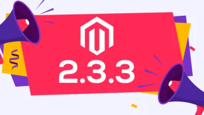 Feature highlights of latest Magento 233 and release notes