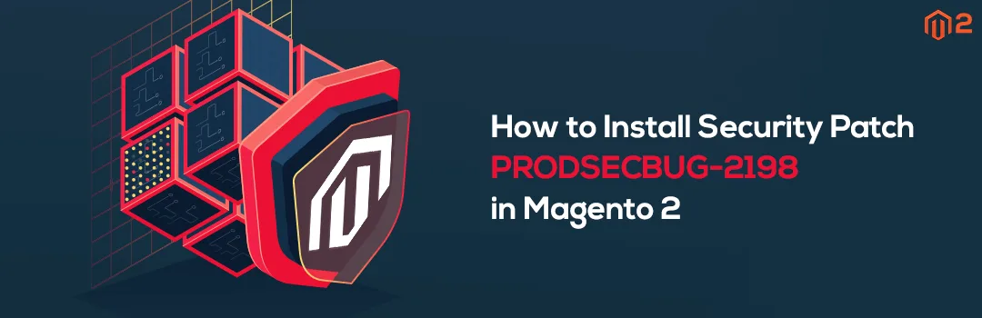 How to Install Security Patch PRODSECBUG 2198 in Magento 2