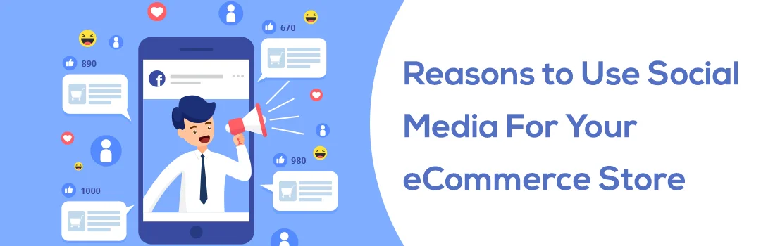 Reasons to Use Social Media For Your eCommerce Store