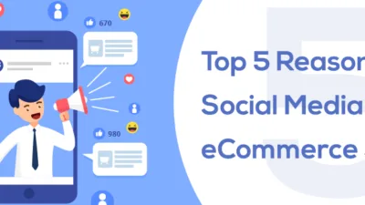 Top 5 Reasons to Use Social Media For Your eCommerce Store