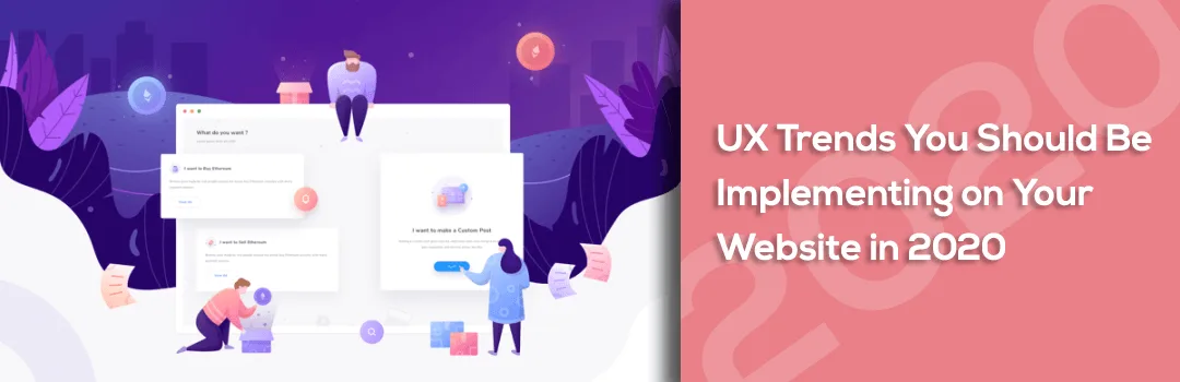 UX Trends You Should Be Implementing on Your Website in 2020