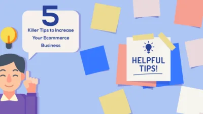 5 Killer Tips to Increase Your Ecommerce Business