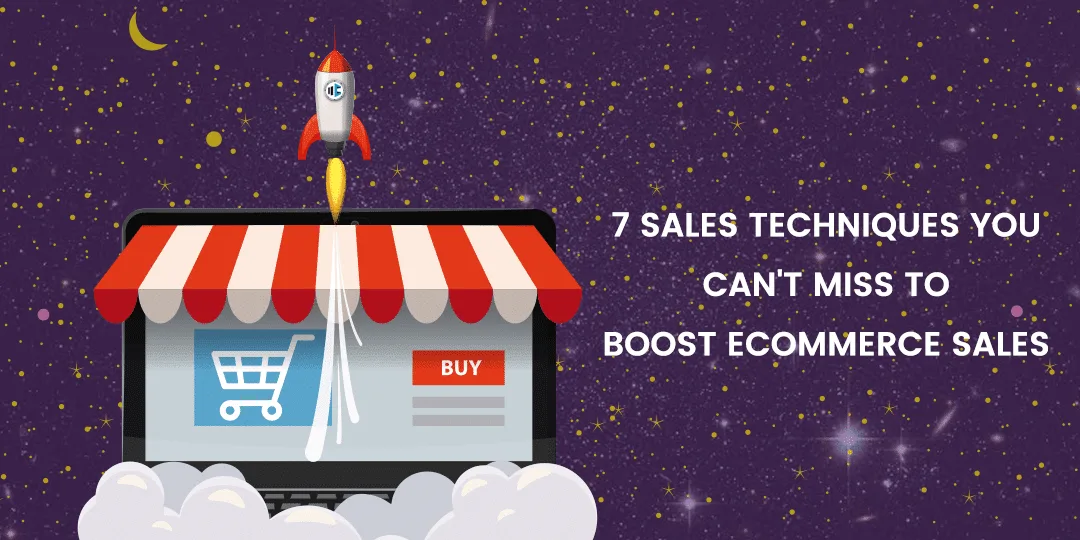 7 sales techniques you cant miss to boost eCommerce sales