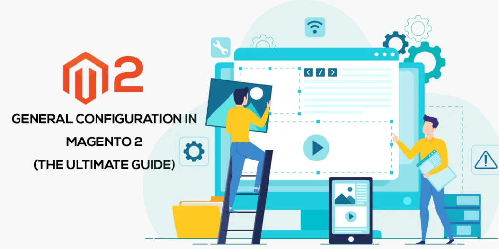 General Configuration in Magento 2 The Ultimate Guide