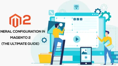 General Configuration in Magento 2 The Ultimate Guide