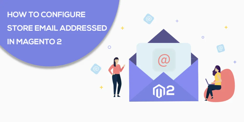 How to Configure Store Email Addressed In Magento 2 The Ultimate Guide