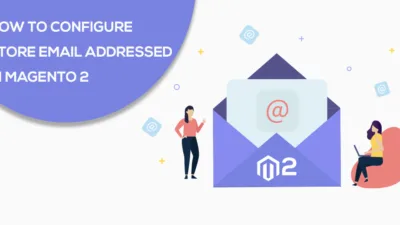 How to Configure Store Email Addressed In Magento 2 The Ultimate Guide