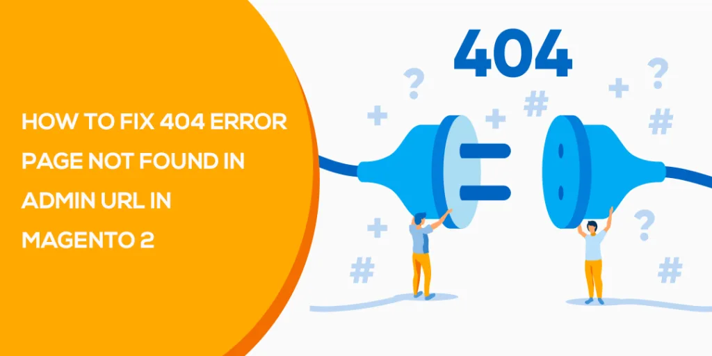 How to Fix 404 Error Page Not Found In Admin URL in Magento 2