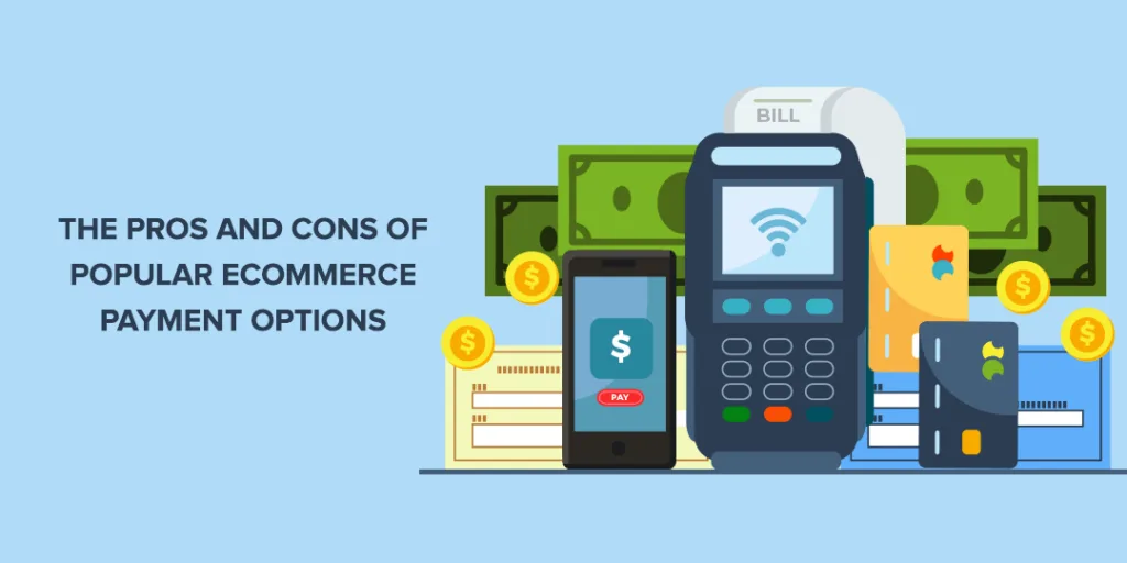 The Pros and Cons of Popular Ecommerce Payment Options