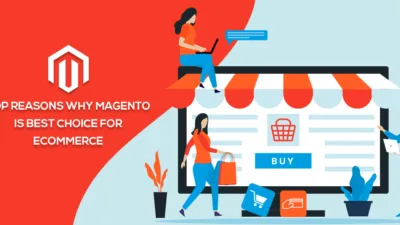 Top Reasons Why Magento is best choice for Ecommerce