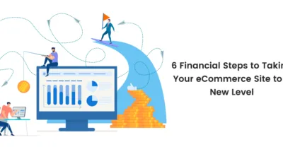 6 Financial Steps to Taking Your eCommerce Site to a New Level