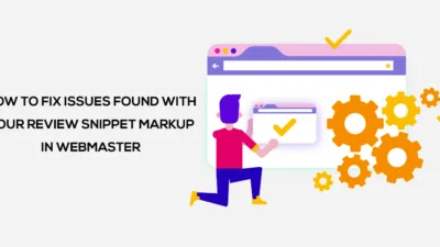 How to Fix Issues Found with Your Review Snippet Markup in Webmaster