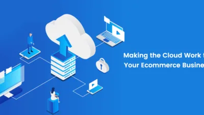 Making the Cloud Work for Your Ecommerce Business