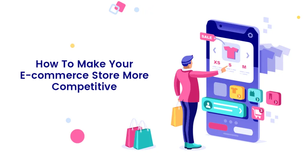 How To Make Your E commerce Store More Competitive