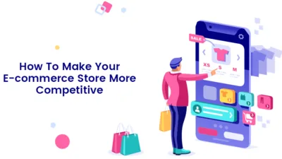 How To Make Your E commerce Store More Competitive