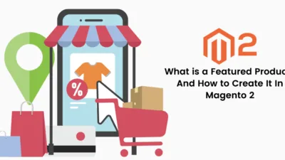 What is a Featured Products And How to Create It In Magento 2