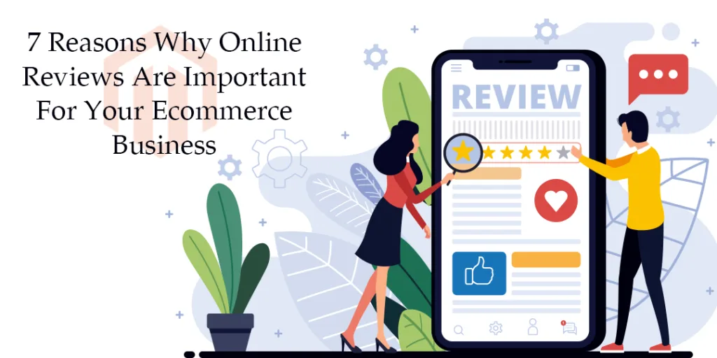 7 Reasons Why Online Reviews Are Important For Your Ecommerce Business