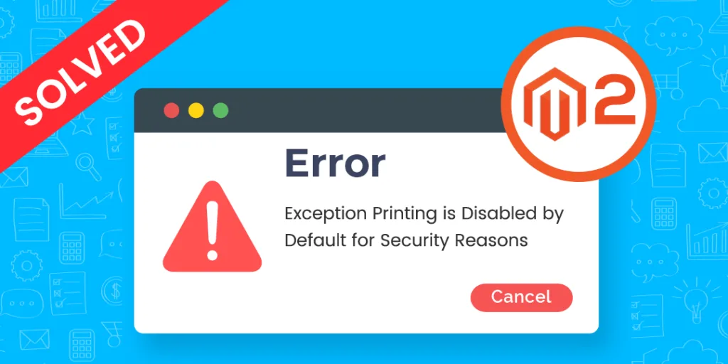 Exception Printing is Disabled by Default for Security Reasons M2 - Solved