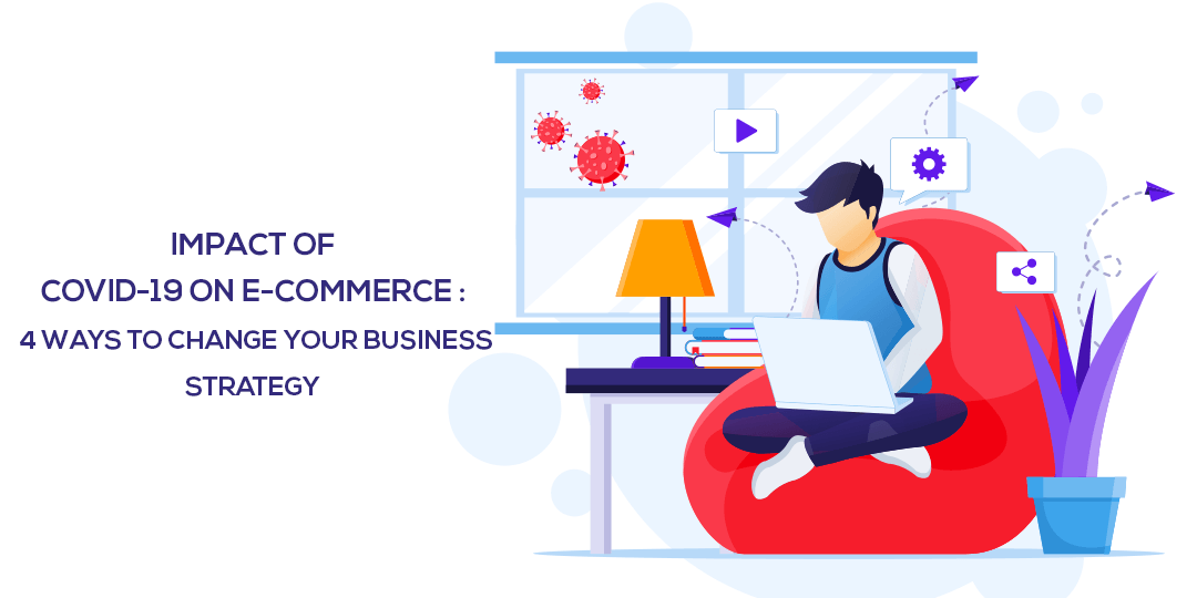 Impact of COVID19 on Ecommerce 4 Ways to Change Your Business Strategy