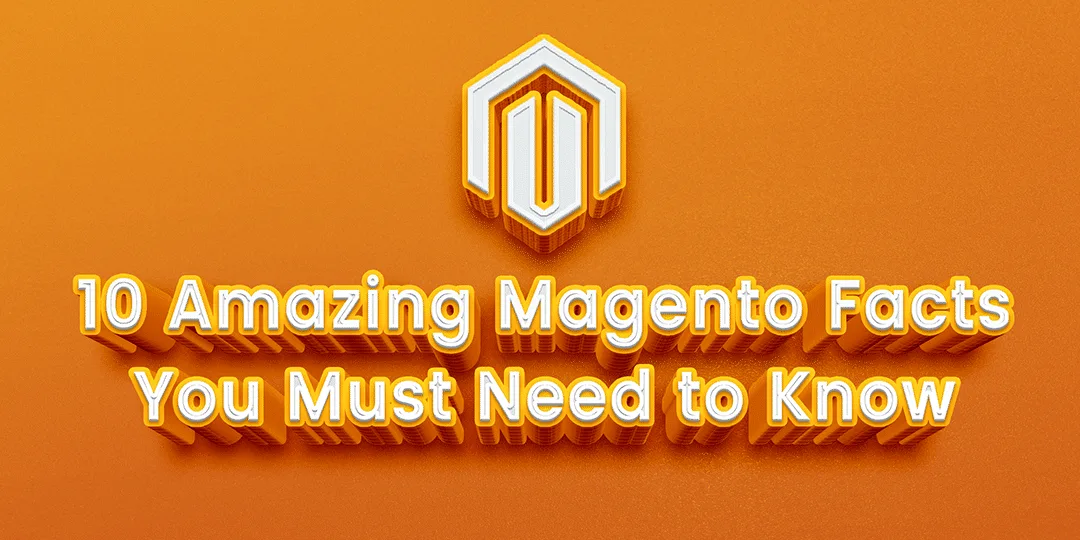 10 Amazing Magento Facts You Must Need to Know