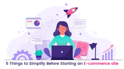 5 Things to Simplify Before Starting an E-commerce site