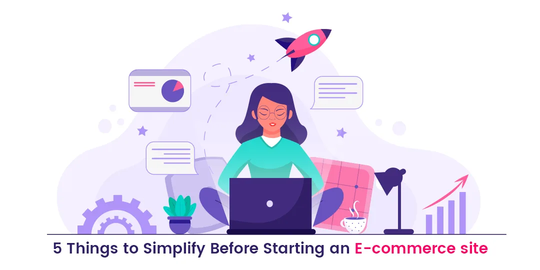 5 Things to Simplify Before Starting an E-commerce site