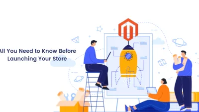 All You Need to Know Before Launching Your Magento Store