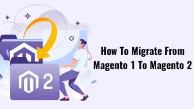 How To Migrate From Magento 1 To Magento 2