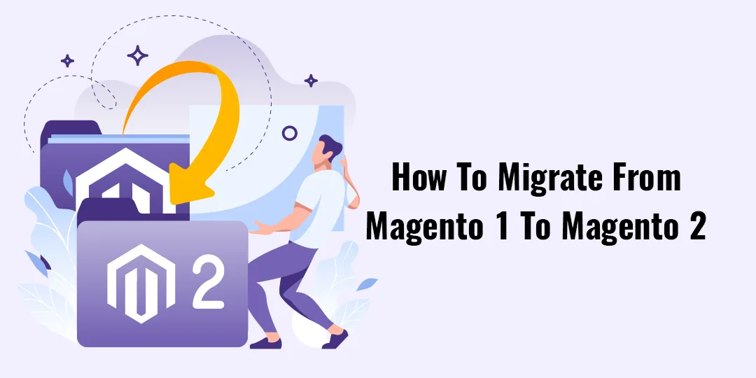 How To Migrate From Magento 1 To Magento 2