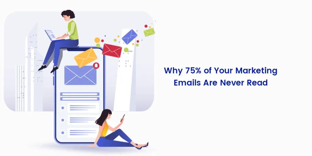 Why 75 of Your Marketing Emails Are Never Read