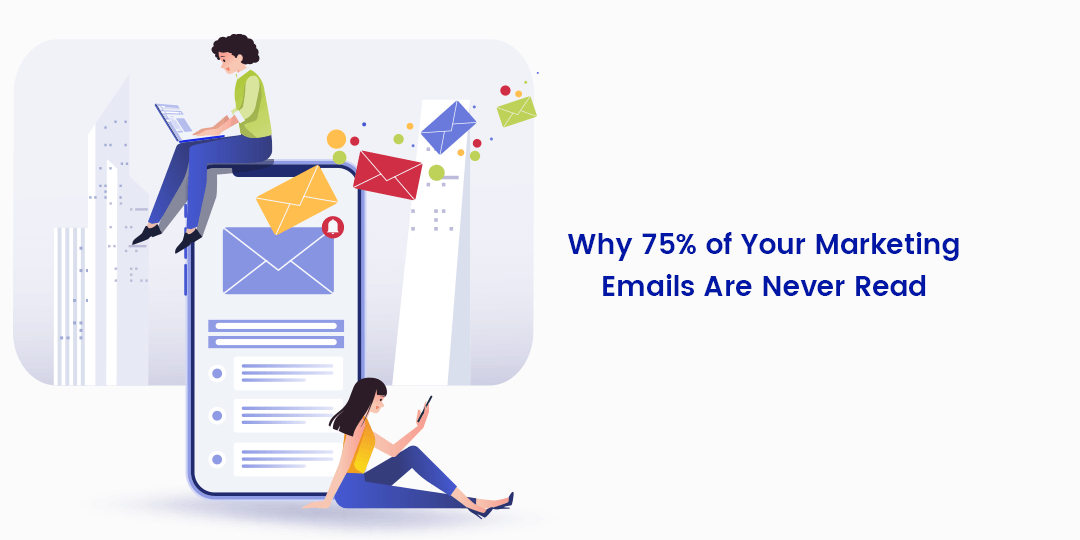 Why 75% of Your Marketing Emails are Never Opened and What to Do About ...