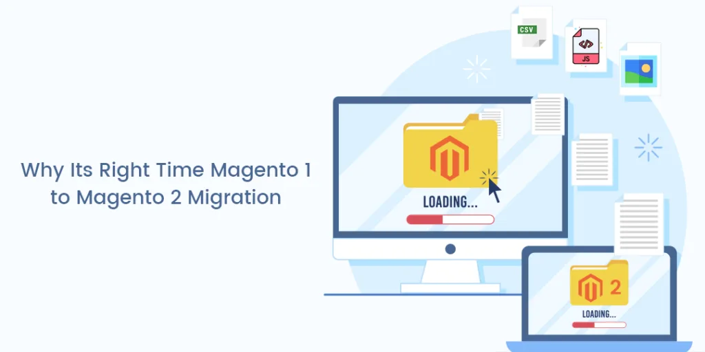 Why Its Right Time Magento 1 to Magento 2 Migration