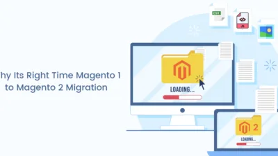 Why Its Right Time Magento 1 to Magento 2 Migration