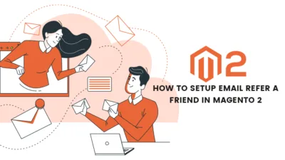 How to Setup Email Refer a Friend in Magento 2