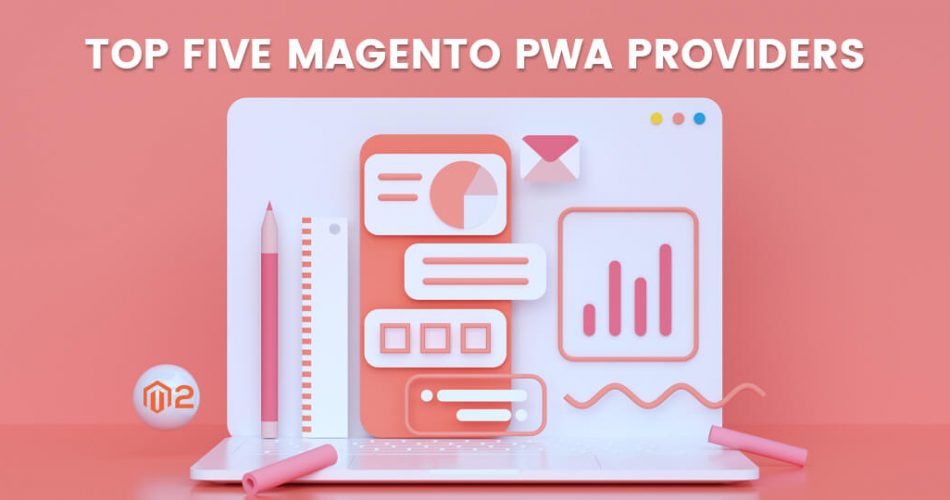 Top Five Magento PWA (Progressive Web Apps) Providers