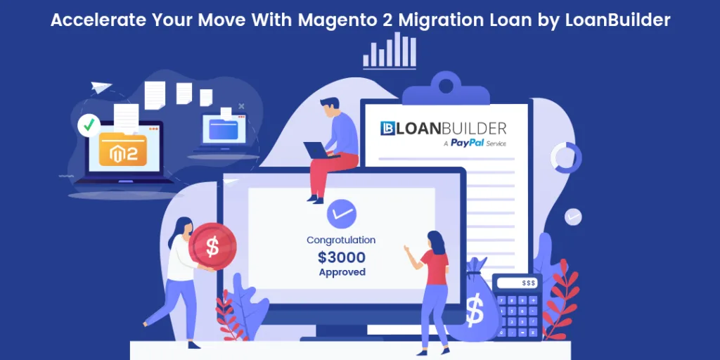 Accelerate Your Move With Magento 2 Migration Loan by LoanBuilder