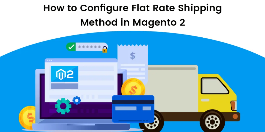 How to Configure Flat Rate Shipping Method in Magento 2