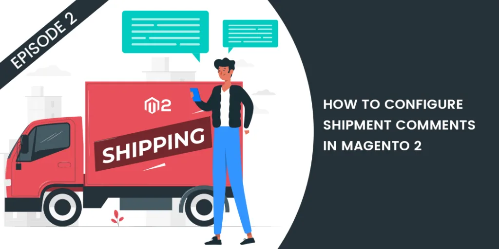 How to Configure Shipment Comments in Magento 2