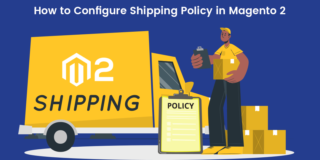 How to Configure Shipping Policy in Magento 2