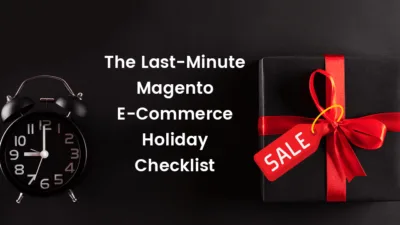 The Last-Minute Magento E-Commerce Holiday Checklist