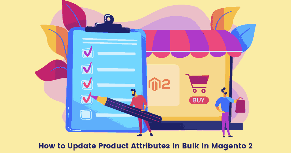 How to Update Product Attributes In Bulk In Magento 2