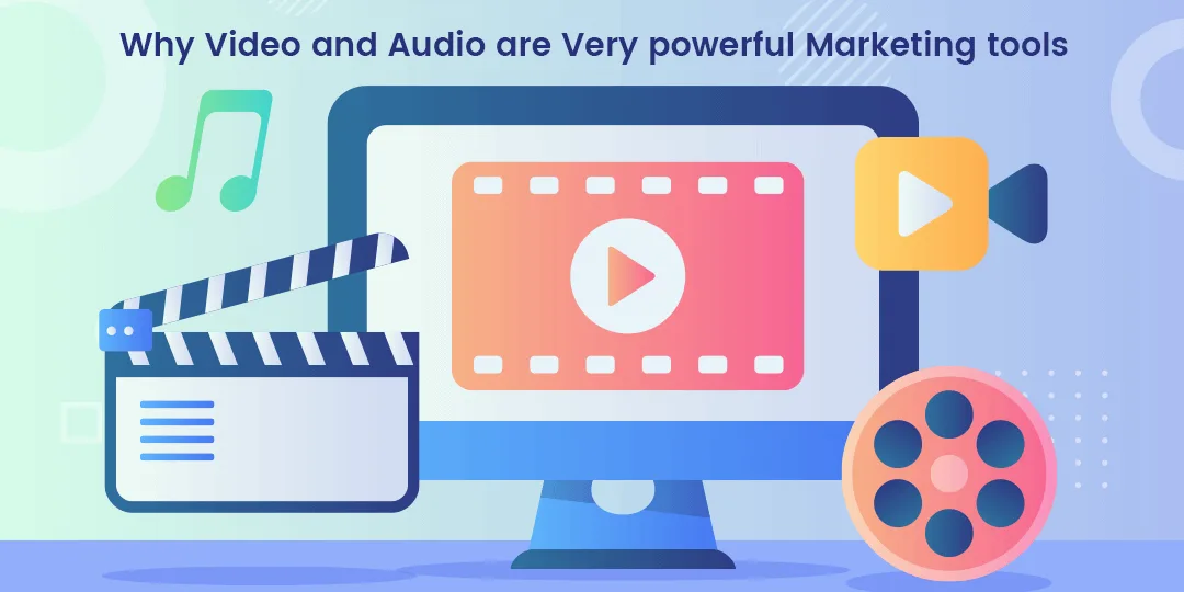 Why Video and Audio are very powerful Marketing tools