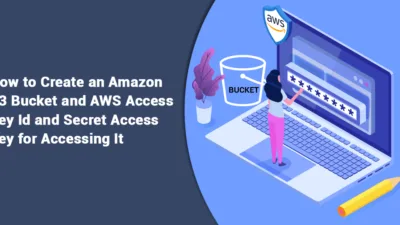 How-to-create-an-Amazon-S3-Bucket-and-AWS-Access-Key-ID-and-Secret-Access-Key-for-accessing-it